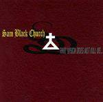 Sam Black Church : That Which Does Not Kill Us.... Makes Us Stronger